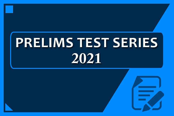PRELIMS TEST SERIES 2021